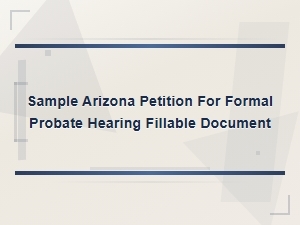 Arizona Formal Probate Hearing Petition Template