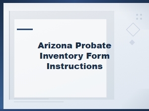 Arizona Probate Inventory Form Instructions and Filing Guide
