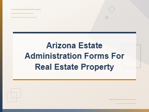 Arizona Estate Administration Forms for Real Property