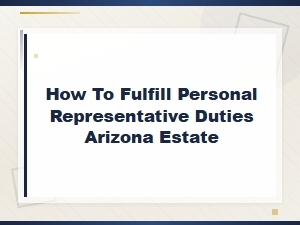 Guide to Personal Representative Duties in Arizona Estates