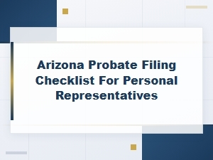 Arizona Probate Filing Checklist for Personal Representatives