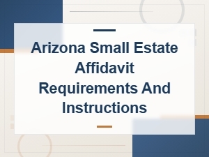 Arizona Small Estate Affidavit: Requirements & Instructions