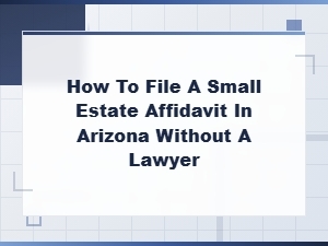 Filing a Small Estate Affidavit in Arizona Without a Lawyer